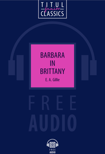 Книга для чтения. Барбара в Бретани / Barbara in Brittany. QR-код для аудио